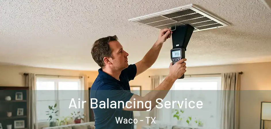 Air Balancing Service Waco - TX