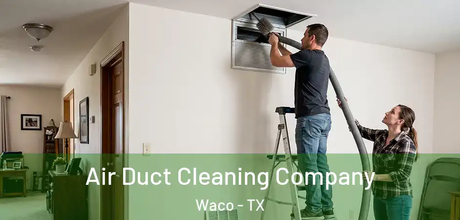 Air Duct Cleaning Company Waco - TX