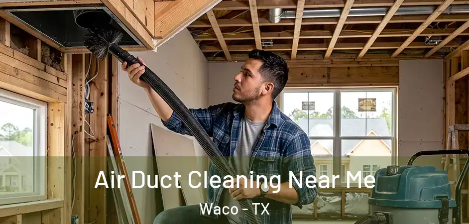  Air Duct Cleaning Near Me Waco - TX