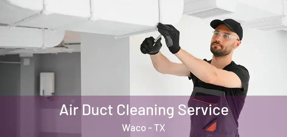  Air Duct Cleaning Service Waco - TX