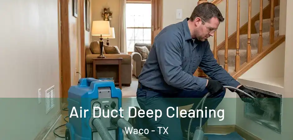 Air Duct Deep Cleaning Waco - TX