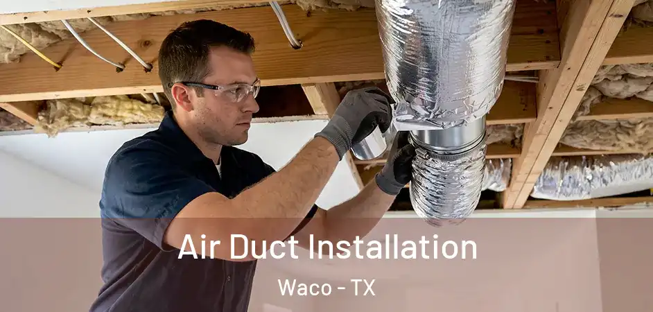  Air Duct Installation Waco - TX