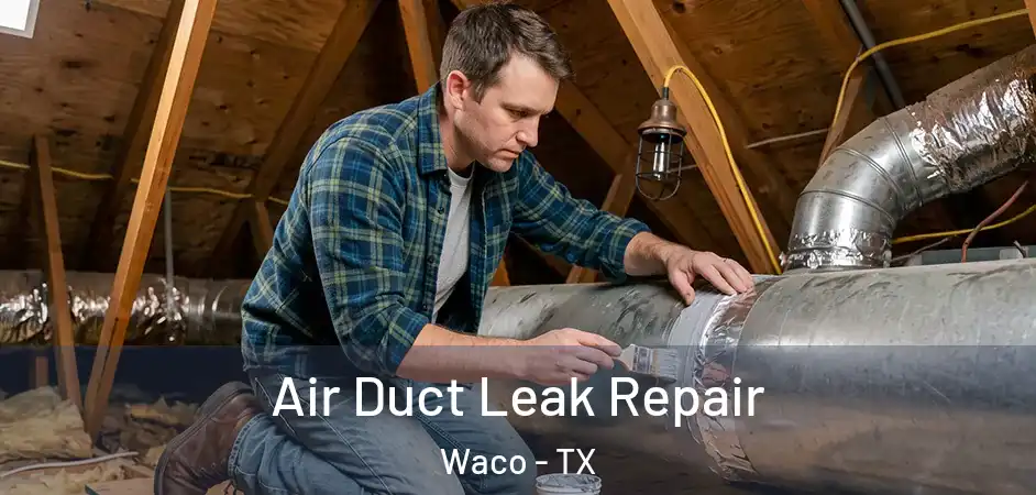  Air Duct Leak Repair Waco - TX
