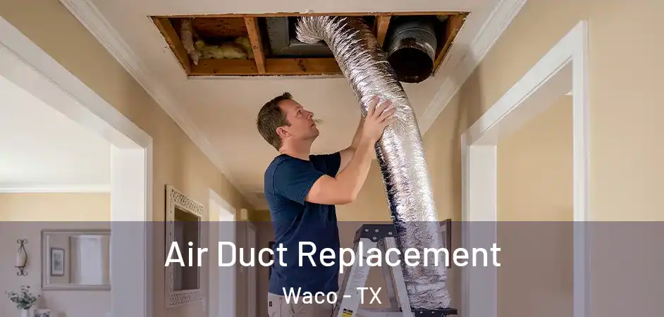  Air Duct Replacement Waco - TX