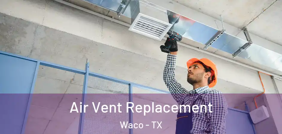  Air Vent Replacement Waco - TX
