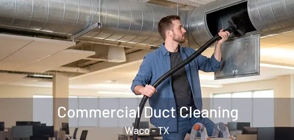 Commercial Duct Cleaning Waco - TX