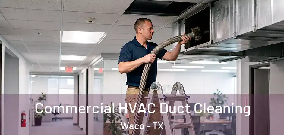 Commercial HVAC Duct Cleaning Waco - TX
