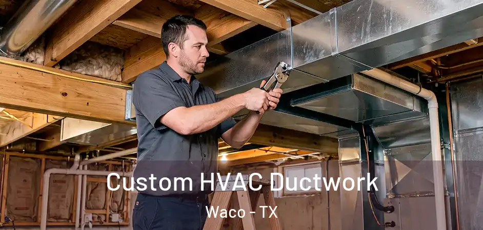  Custom HVAC Ductwork Waco - TX