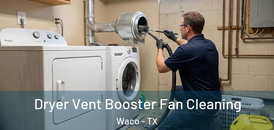 Dryer Vent Booster Fan Cleaning Waco - TX