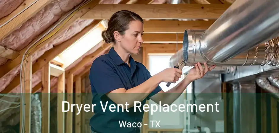  Dryer Vent Replacement Waco - TX