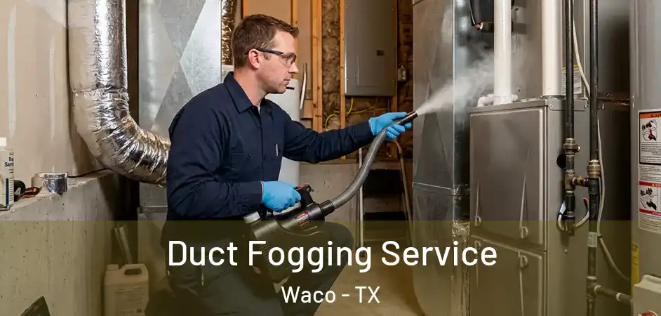  Duct Fogging Service Waco - TX