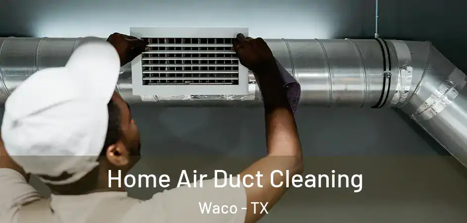  Home Air Duct Cleaning Waco - TX