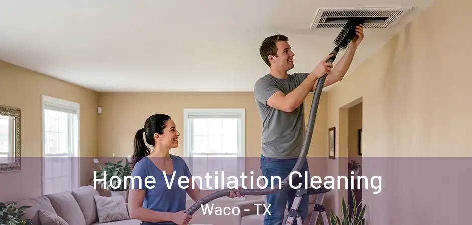  Home Ventilation Cleaning Waco - TX