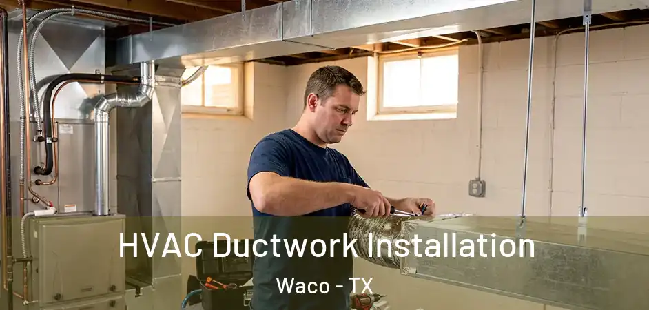  HVAC Ductwork Installation Waco - TX
