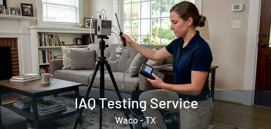  IAQ Testing Service Waco - TX