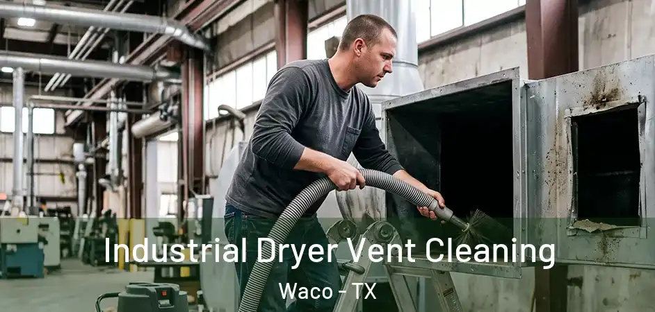 Industrial Dryer Vent Cleaning Waco - TX