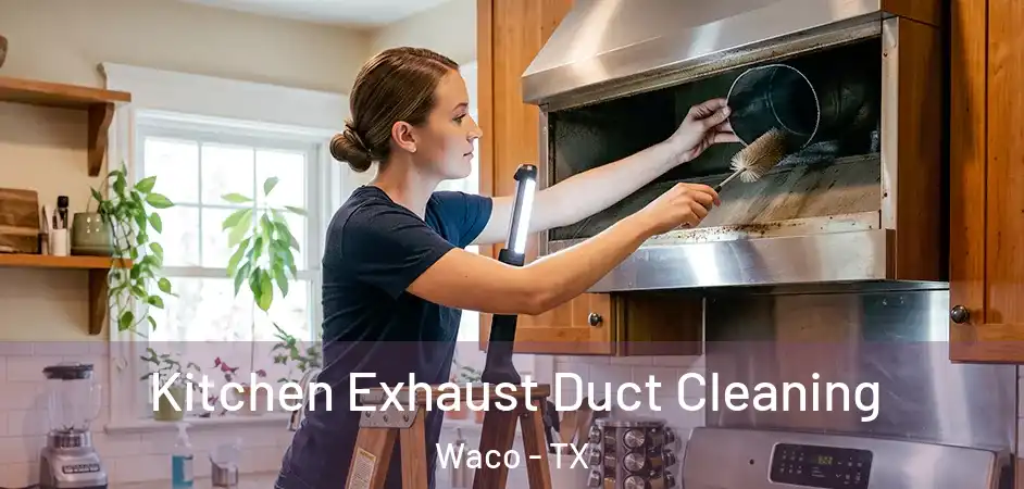  Kitchen Exhaust Duct Cleaning Waco - TX