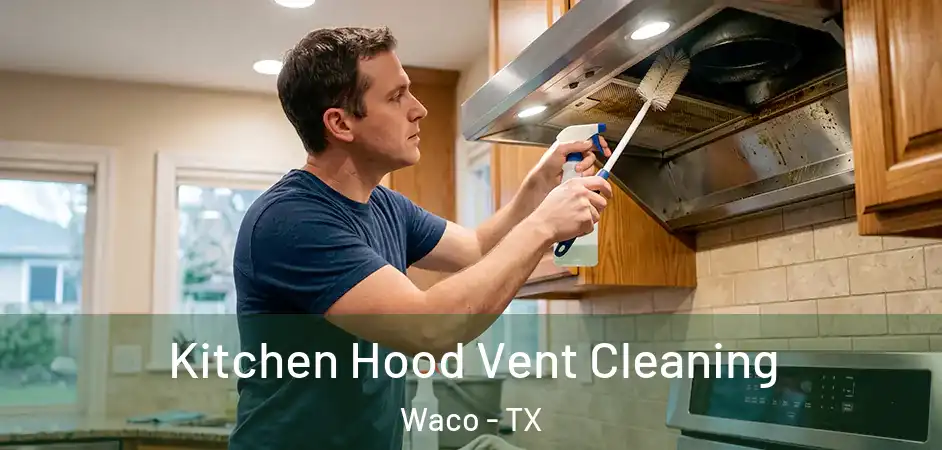 Kitchen Hood Vent Cleaning Waco - TX