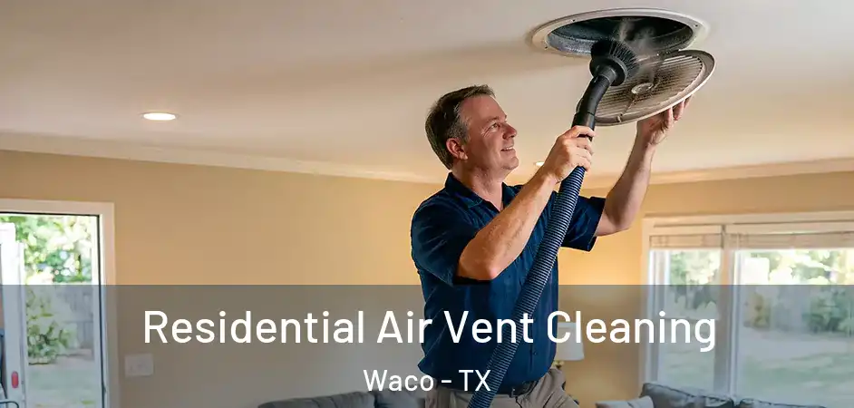  Residential Air Vent Cleaning Waco - TX