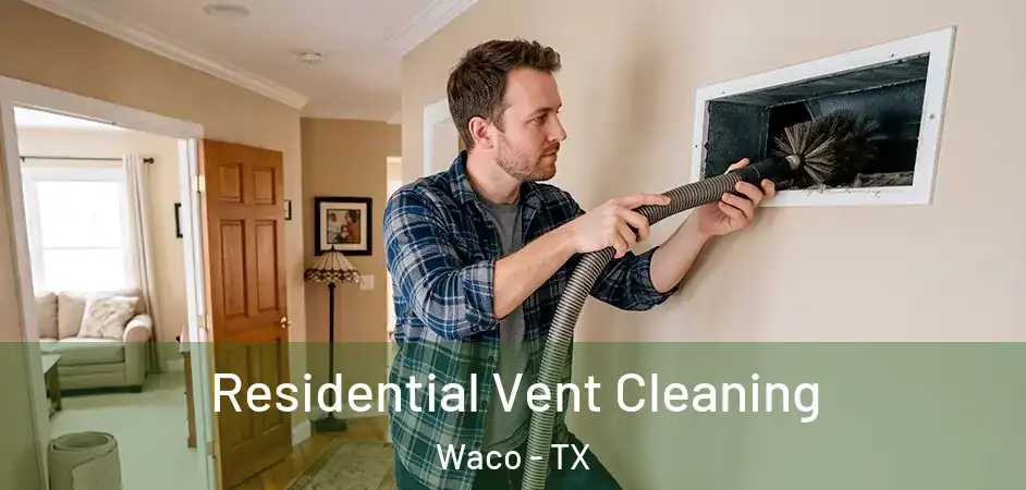 Residential Vent Cleaning Waco - TX