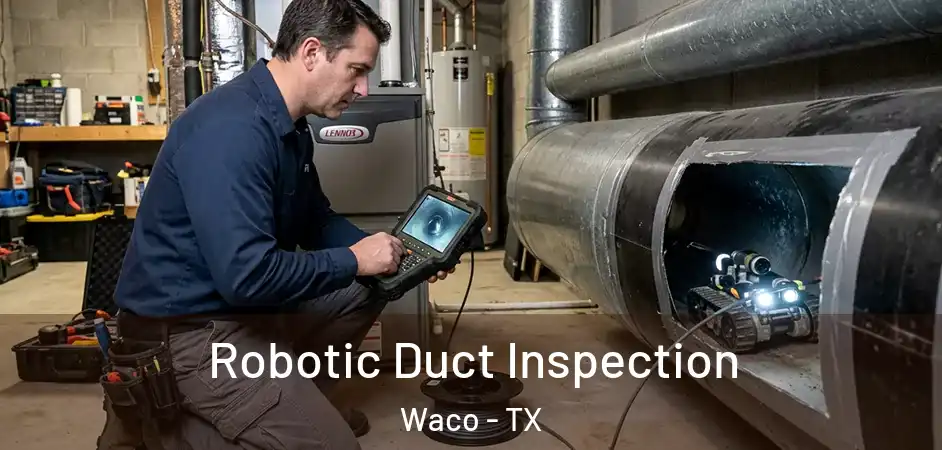 Robotic Duct Inspection Waco - TX