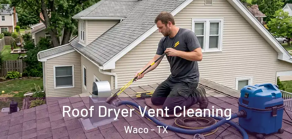  Roof Dryer Vent Cleaning Waco - TX