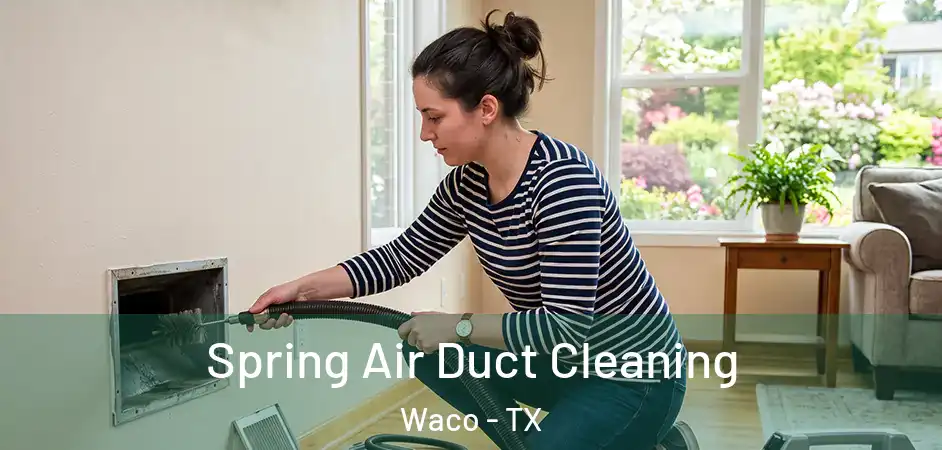  Spring Air Duct Cleaning Waco - TX