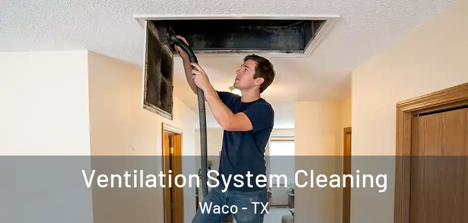  Ventilation System Cleaning Waco - TX
